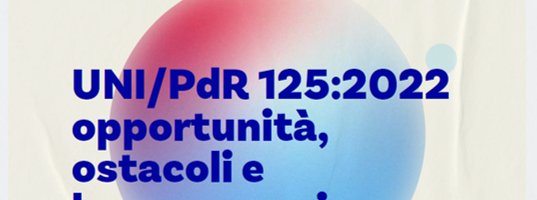 UNI / PDR 125:2022 OPPORTUNITA’, OSTACOLI E BUONE PRASSI